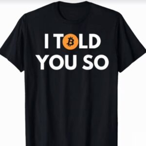 Bitcoin t Shirt I Told You So